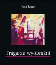 Józef Baran  Tragarze wyobraźni  - Podkarpacki Instytut Książki i Marketingu Rzeszów