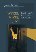 Janusz Szuber  Wyżej, niżej, już  - Podkarpacki Instytut Książki i Marketingu Rzeszów