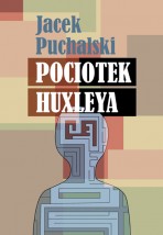 Jacek Puchalski  Pociotek Huxleya  - Podkarpacki Instytut Książki i Marketingu Rzeszów