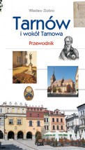 Tarnów i wokół Tarnowa. Przewodnik - Podkarpacki Instytut Książki i Marketingu Rzeszów