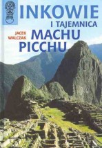 Inkowie i tajemnica Machu Picchu: Jacek Walczak - Księgarnia u Karola książki obcojęzyczne Ostrów Wielkopolski