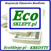 Kredyty - Pożyczki - EcoSklepy.pl Korporacja Finansowo Handlowa Łazy