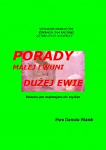 PORADY MAŁEJ EWUNI DUŻEJ EWIE. Czerpanie z mądrości dziecka - Intytut Psychosyntezy Centrum Wspierania Zrównoważonego Rozwoju Człowieka Warszawa