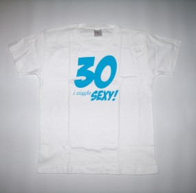 T-shirt - 30 I Ciągle Sexy - damska S,M,L,XL - Przedsiębiorstwo Handlowo-Usługowe  Endymion  Bydgoszcz