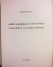 Syta Krzysztof  Archiwa magnackie w XVIII w.  - Antykwariat - Księgarnia Regionalna  CUIAVIA FELIX  Inowrocław