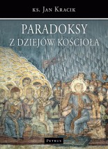 Paradoksy z dziejów Kościoła - Wydawnictwo PETRUS Kraków
