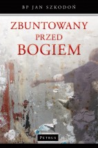 Zbuntowany przed Bogiem - Wydawnictwo PETRUS Kraków