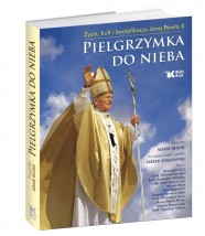 Pielgrzymka do Nieba. Życie, kult i beatyfikacja Jana Pawła II - Wydawnictwo Biały Kruk Sp. z o.o. Kraków