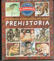 Obrazkowa encyklopedia dla dzieci Prehistoria - ANIMOS Katarzyna Muriasz Warszawa